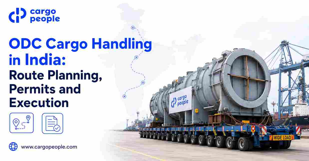 ODC Cargo Handling in India: Route Planning, Permits and Execution - Cargo People Blogs