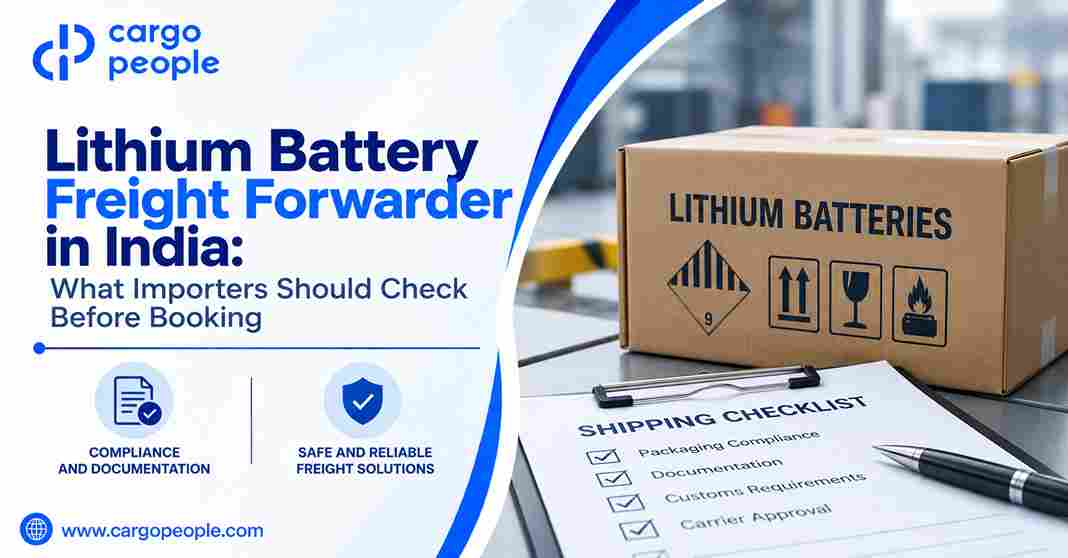 Lithium Battery Freight Forwarder in India: What Importers Should Check Before Booking - Cargo People Blogs