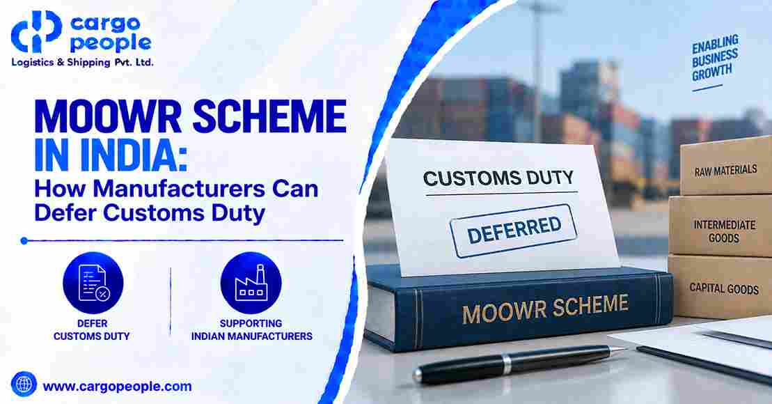 MOOWR Scheme in India: How Manufacturers Can Defer Customs Duty - Cargo People Blogs