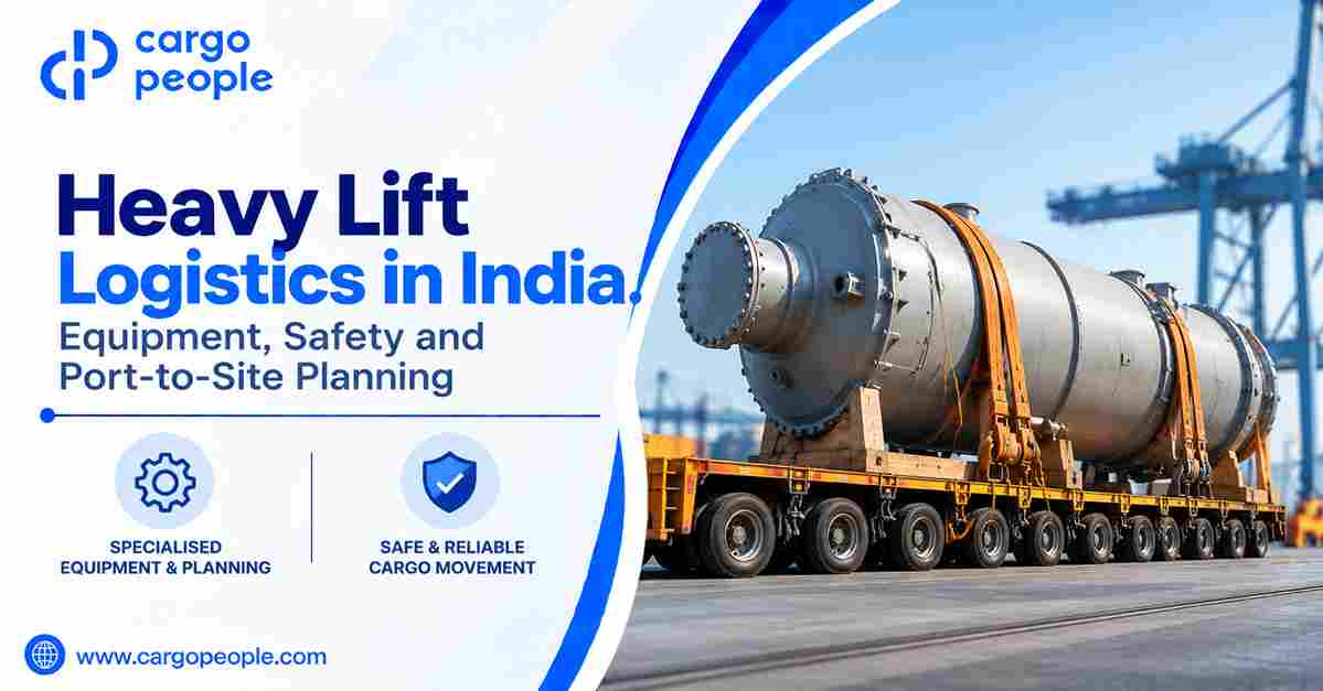 Heavy Lift Logistics in India: Equipment, Safety and Port-to-Site Planning - Cargo People Blogs