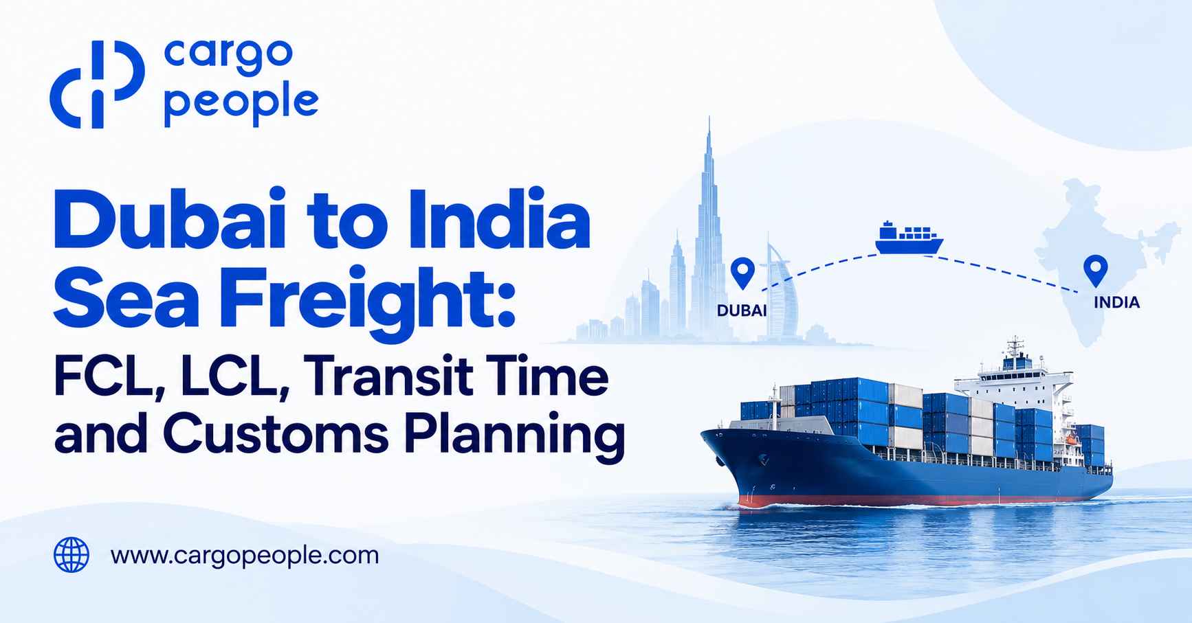 Dubai to India Sea Freight: FCL, LCL, Transit Time and Customs Planning - Cargo People Blogs