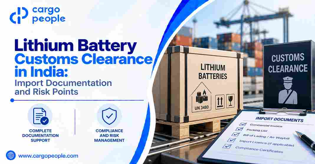 Lithium Battery Customs Clearance in India: Import Documentation and Risk Points - Cargo People Blogs