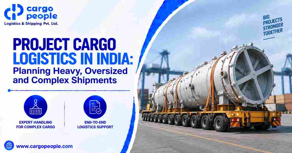 Project Cargo Logistics in India: Planning Heavy, Oversized and Complex Shipments - Cargo People Blogs