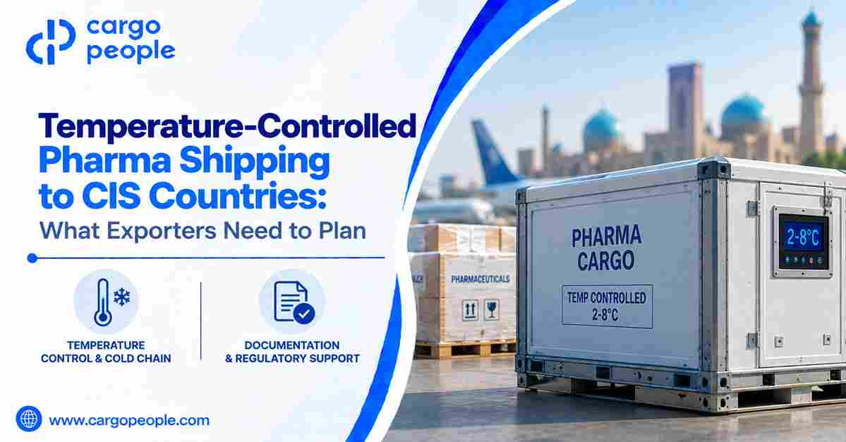 Temperature-Controlled Pharma Shipping to CIS Countries: What Exporters Need to Plan - Cargo People Blogs